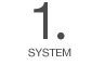 1 SYSTEM